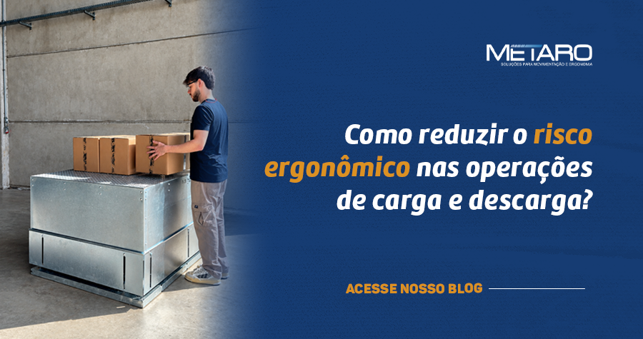 Como reduzir risco ergonômico no trabalho em operações de carga e descarga